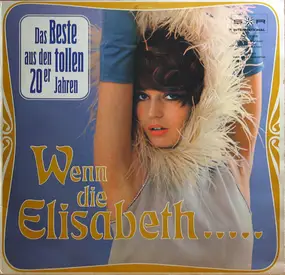 Egon Kaiser, Willi Rose - Wenn Die Elisabeth... Das Beste Aus Den Tollen 20er Jahren