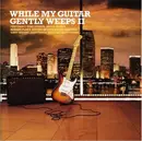 Double CD - Various - While My Guitar Gently Weeps Vol. 2