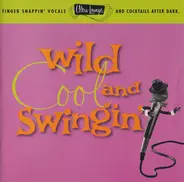 Peggy Lee, Nat King Cole, Dean Martin a.o. - Wild, Cool And Swingin'