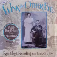 Various - Wink The Other Eye : Old Time Fiddle Band Music From Kentucky Volume 1