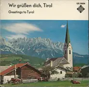Various - Wir Grüßen Dich, Tirol (Greetings To Tyrol)