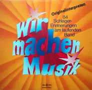 Ilse Werner / Fred Bertelmann / Peggy March / Rex Gildo a.o. - Wir Machen Musik (84 Schlagererinnerungen Am Laufenden Band)