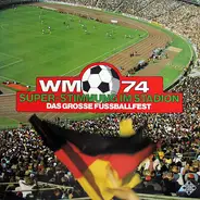 Drechlser, White, Zeeden-Bradke a.o. - WM 74 Das Grosse Fussballfest Super-Stimmung Im Stadion