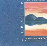 Tom Davis, Rick Riso, a.o - Worship Songs Of The Vineyard - Give Him Praise