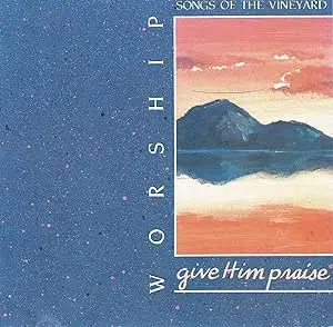 Tom Davis, Rick Riso, a.o - Worship Songs Of The Vineyard - Give Him Praise