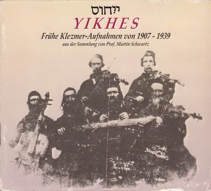 Joel Rubin, Rita Ottens a.o. - Yikhes - Frühe Klezmer-Aufnahmen Von 1907-1939 Aus Der Sammlung Von Prof. Martin Schwartz