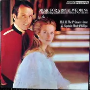 Music For A Royal Wedding - Music For A Royal Wedding: From The Marriage Of Her Royal Highness The Princess Anne And Captain Ma