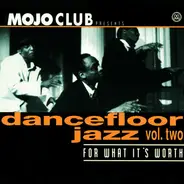 Various - Mojo Club Presents Dancefloor Jazz Vol. Two (For What It's Worth)