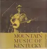 LP - Roscoe Holcomb / Willie Chapman / Granville Bowlen a. o. - Mountain Music Of Kentucky - golden yellow cover +booklet