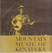 Roscoe Holcomb / Willie Chapman / Granville Bowlen a. o. - Mountain Music of Kentucky