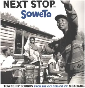 Mahotella Queens - Next Stop... Soweto (Township Sounds From The Golden Age Of Mbaqanga)