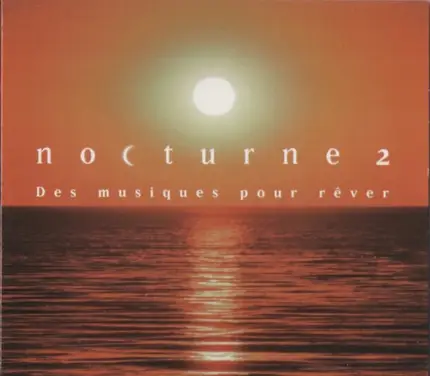 Mendelssohn / Tchaikovsky / Sibelius a.o. - Nocturne 2 - Des musiques Pour Rêver