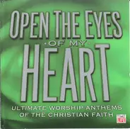 Michael W.Smith, MercyMe, Darrell Evans - Open The Eyes Of My Heart: Ultimate Worship Anthems Of The Christian Faith