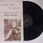 LP - Various - A Bottle of Wine And Gingercake - Traditional Music From Southeast Tennessee