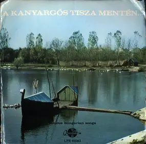 Kozák Gábor József Népi Zenekara a.o. - A Kanyargós Tisza Mentén  - Famous Hungarian Folk Songs