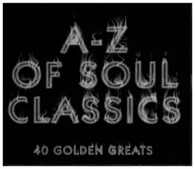 Various Artists - A-Z Of Soul Classics: 40 Golden Greats