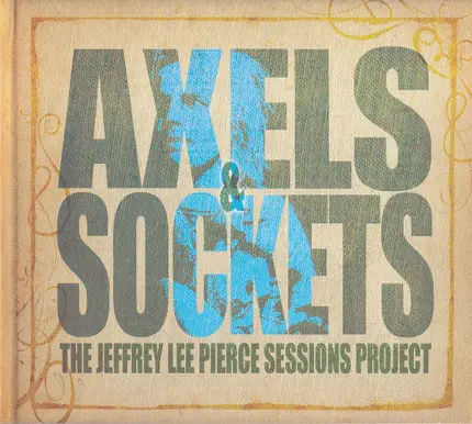 Jeffrey Lee Sessions Project,The/various Pierce - Axels & Sockets
