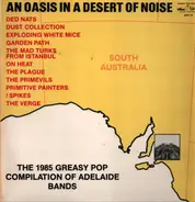 Various - An Oasis In A Desert Of Noise (The 1985 Greasy Pop Compilation Of Adelaide Bands)