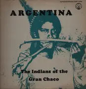 LP - Various - Argentina - The Indians Of The Gran Chaco