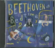 Beethoven - Beethoven At Bedtime, A Gentle Prelude To Sleep