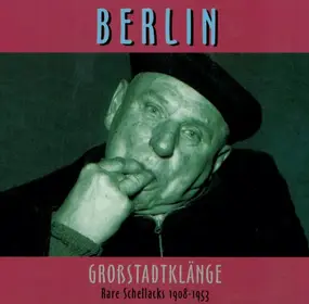 The Unknown Artist - Berlin - Großstadtklänge - Rare Schellacks 1908 - 1953