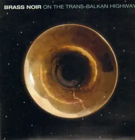 Boban Markovic Orkestar - Brass Noir - On The Trans-Balkan Highway