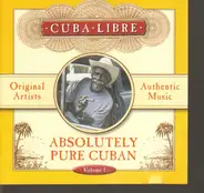 Orquesta Suprema / pepe Delgado / Juan Legido a.o. - Cuba Libre - Absolutely Pure Cuban Volume 1