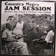 Butch Cage / Wille Thomas / Clarence Edwards a.o. - Country Negro Jam Session