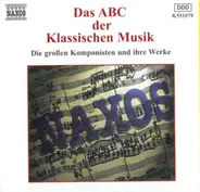 Mozart, Beethoven a.o. - Das ABC Der Klassischen Musik (Die Großen Komponisten Und Ihre Werke)