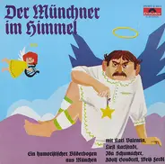 Karl Valentin / Adolf Gondrell / Ida Schumacher a.o. - Der Münchner im Himmel