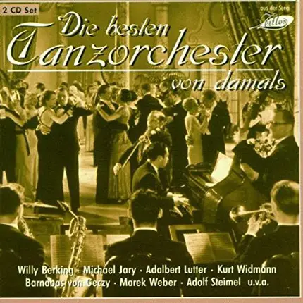 Willy Berking Orchester / Michael Jary Orchester / Will Glahe Orchester a.o. - Die Besten Tanzorchester Von Damals