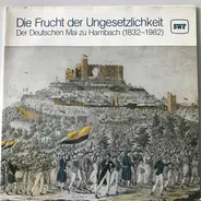 Ursula Langrock / Peter Lieck a.o. - Die Frucht Der Ungesetzlichkeit: Der Deutschen Mai Zu Hambach 1832 - 1982