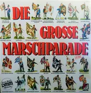 Das grosse berliner Blasochester, Bundesmusikkapelle a.o. - Die Grosse Marschparade