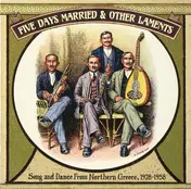 Lazaros - Five Days Married & Other Laments: Song And Dance From Northern Greece, 1928-1958