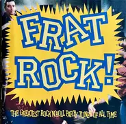 The Kingsmen, The Human Beinz, The Spencer Davis Group... - Frat Rock!  The Greatest Rock 'N' Roll Party Tunes Of All Time