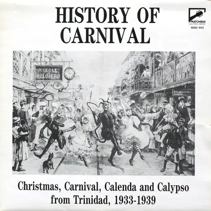 Atilla The Hun / Wilmoth Houdini a.o. - History Of Carnival - Christmas, Carnival, Calenda And Calypso From Trinidad, 1933-1939