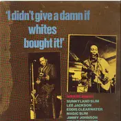 Magic Slim - I Didn't Give A Damn If Whites Bought It! - The Ralph Bass Session Vol. 4