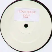 Gambafreaks, Marva King, Silicone Soul, Robbie Rivera, Axwell - I Love House Vol.2