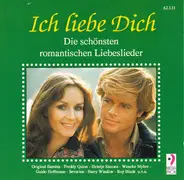 Ted Herold, Freddy Quinn, Wencke Myhre, a.o. - Ich Liebe Dich (Die Schönsten Romantischen Liebeslieder)