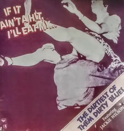 Jackie Wilson, LaVern Baker, Snatch And The Poontangs... - If It Ain't A Hit, I'll Eat My...Baby - The Dirtiest Of Them Dirty Blues