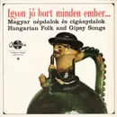 LP - Hungarian Folk Songs - Igyon Jó Bort Minden Ember... - Magyar Népdalok És Cigánydalok