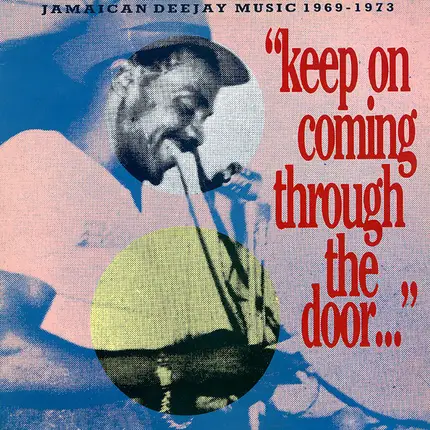 Various - "Keep On Coming Through The Door…"  Jamaican Deejay Music 1969 - 1973