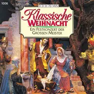 Bach / Händel / Mozart a.o. - Klassische Weihnacht - Ein Festkonzert der großen Meister