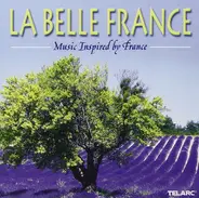 Debussy, Ravel a.o. - La Belle France - Music Inspired By France