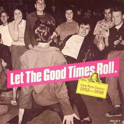 'Let The Good Times Roll' - Early Rock Classics 1952-1958