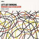 Double LP & MP3 - Various - Let's Get Swinging: Modern Jazz In Belgium 1950-1970 - Mono,  .