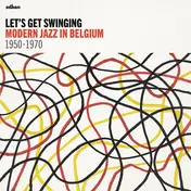 Various Artists - Let's Get Swinging: Modern Jazz In Belgium 1950-1970