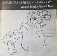 Lisslass, Johansson - Locklåtar Och Musik På Horn Och Pipa / Ancient Swedish Pastoral Music