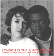 Double LP - Lord Kitchener / West African Rhythm Brothers / King Timothy a.o. - London Is The Place For Me 2: Calypso & Kwela, Highlife & Jazz From Young Black London