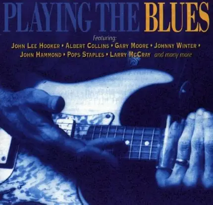 Gary Moore / John Lee Hooker / Pops Staples a.o. - Playing The Blues